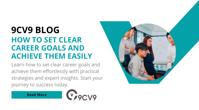 How To Set Clear Career Goals and Achieve Them Easily How To Set Clear Career Goals and Achieve Them Easily