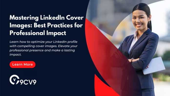 Mastering LinkedIn Cover Images: Best Practices for Professional Impact