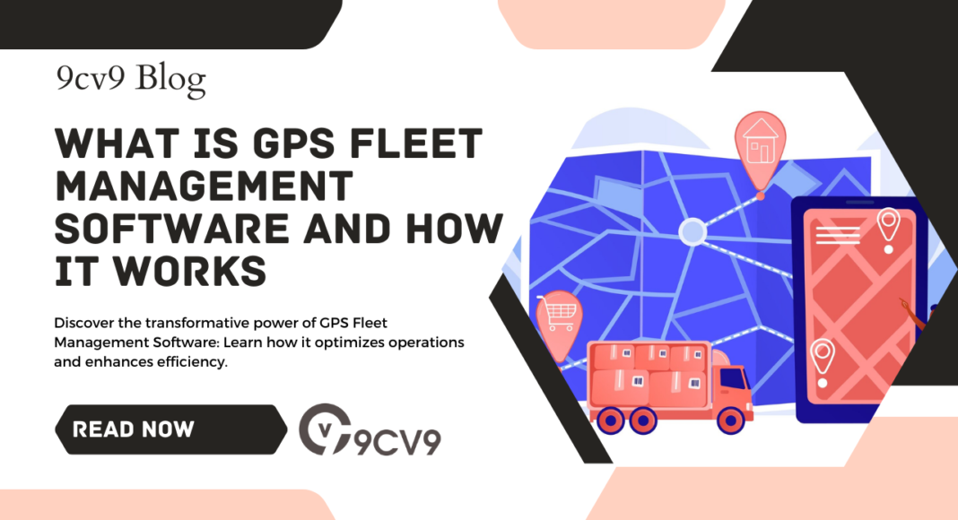 What is GPS Fleet Management Software and How it Works