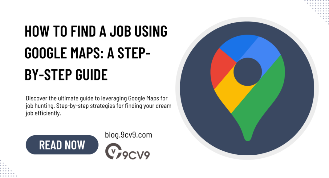 How to Find a Job using Google Maps: A Step-By-Step Guide