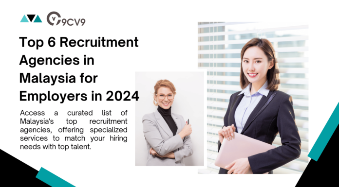 Top 6 Recruitment Agencies in Malaysia for Employers in 2024
