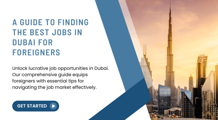 A Guide to Finding the Best Jobs in Dubai for Foreigners A Guide to Finding the Best Jobs in Dubai for Foreigners