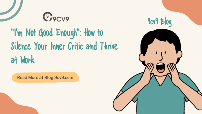 "I'm Not Good Enough": How to Silence Your Inner Critic and Thrive at Work