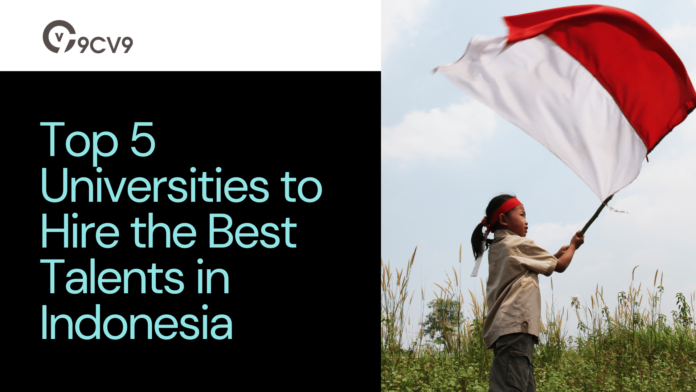 Top 5 Universities to Hire the Best Talents in Indonesia