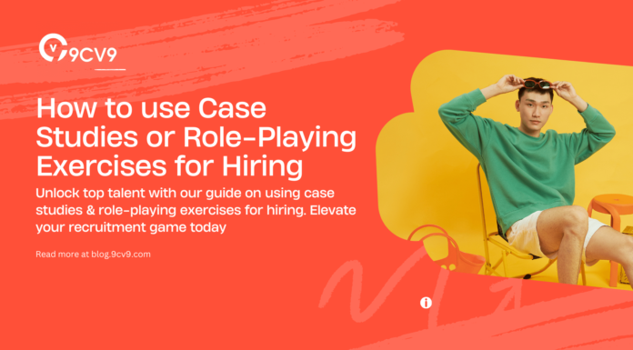 How to use Case Studies or Role-Playing Exercises for Hiring