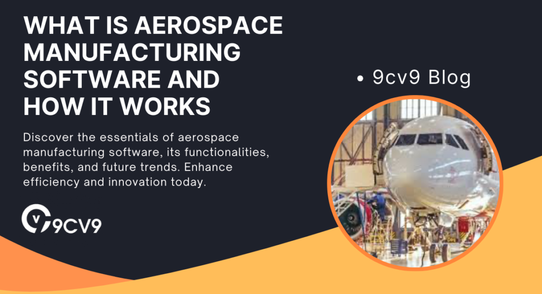 What is Aerospace Manufacturing Software and How It Works