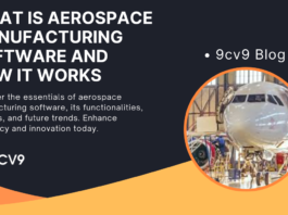 What is Aerospace Manufacturing Software and How It Works