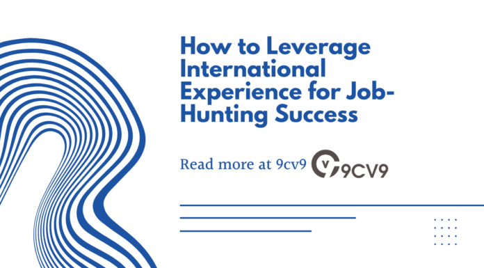 How to Leverage International Experience for Job-Hunting Success How to Leverage International Experience for Job-Hunting Success