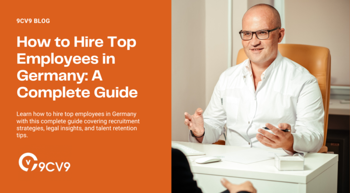 How to Hire Top Employees in Germany: A Complete Guide How to Hire Top Employees in Germany: A Complete Guide
