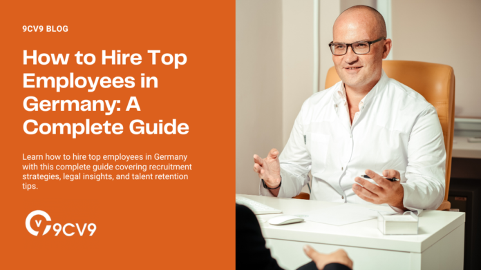 How to Hire Top Employees in Germany: A Complete Guide