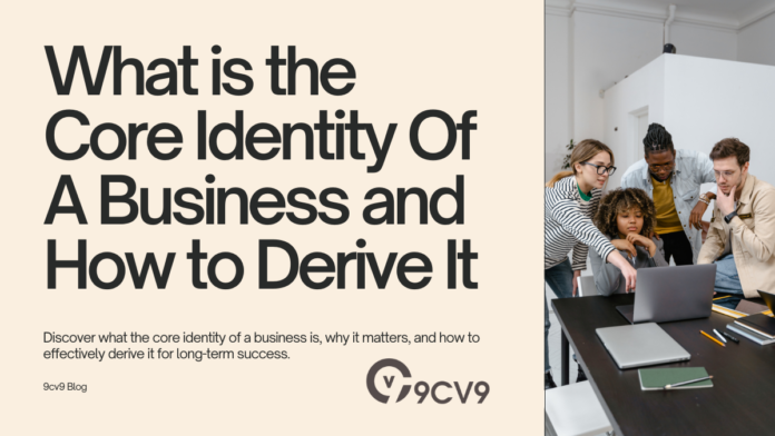 What is the Core Identity Of A Business and How to Derive It