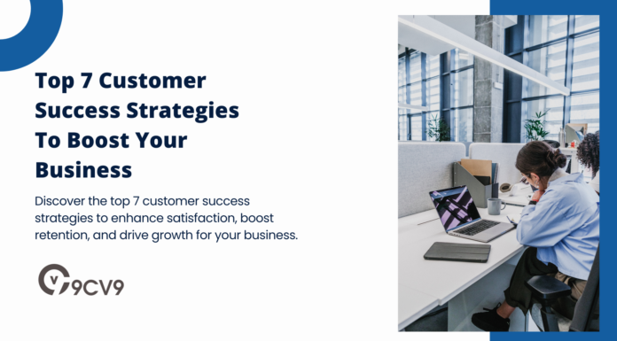 Top 7 Customer Success Strategies To Boost Your Business Top 7 Customer Success Strategies To Boost Your Business
