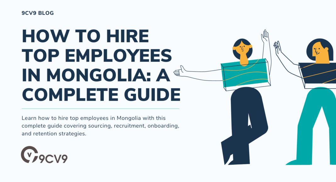 How to Hire Top Employees in Mongolia: A Complete Guide