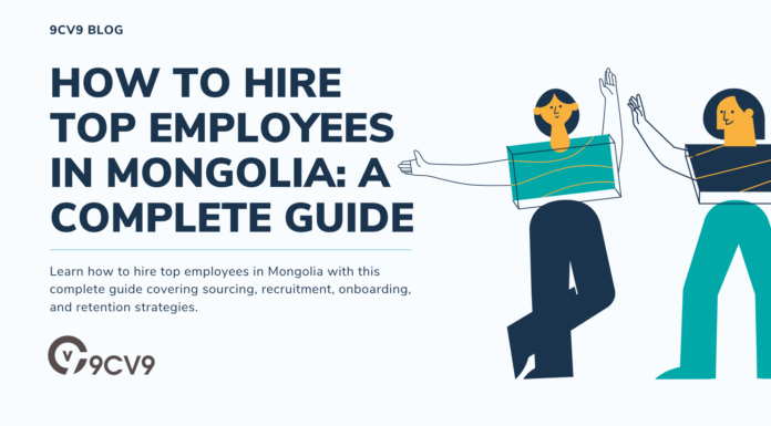 How to Hire Top Employees in Mongolia: A Complete Guide How to Hire Top Employees in Mongolia: A Complete Guide