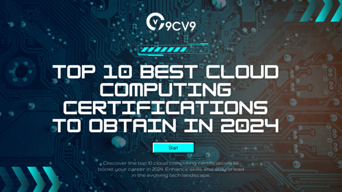 Top 10 Best Cloud Computing Certifications To Obtain in 2024