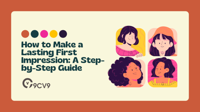 How to Make a Lasting First Impression: A Step-by-Step Guide