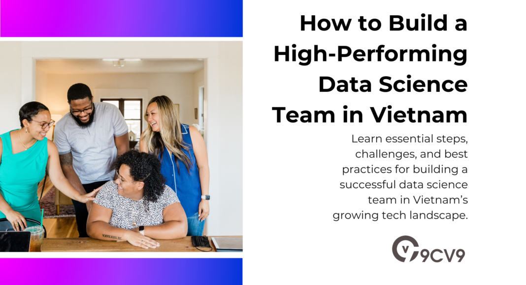 How to Build a High-Performing Data Science Team in Vietnam