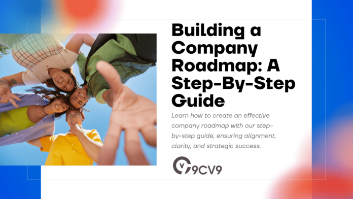 Building a Company Roadmap: A Step-By-Step Guide