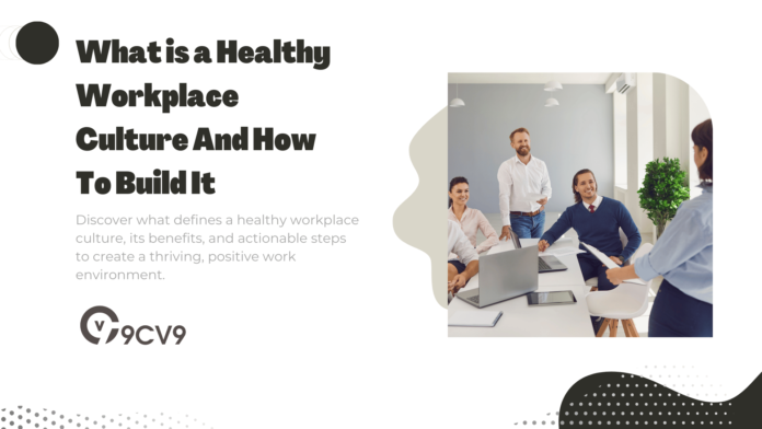 What is a Healthy Workplace Culture And How To Build It