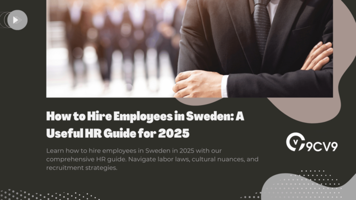 How to Hire Employees in Sweden: A Useful HR Guide for 2025