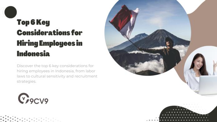 Top 6 Key Considerations for Hiring Employees in Indonesia