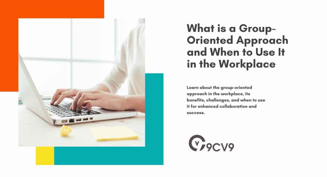 What is a Group-Oriented Approach and When to Use It in the Workplace