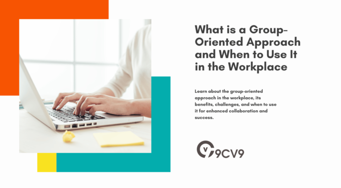 What is a Group-Oriented Approach and When to Use It in the Workplace What is a Group-Oriented Approach and When to Use It in the Workplace