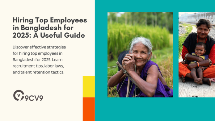 Hiring Top Employees in Bangladesh for 2025: A Useful Guide