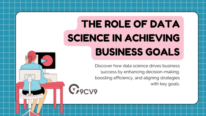 The Role of Data Science in Achieving Business Goals