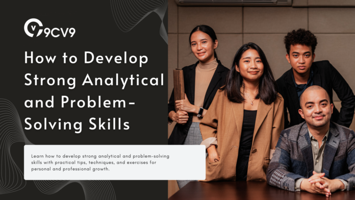 How to Develop Strong Analytical and Problem-Solving Skills