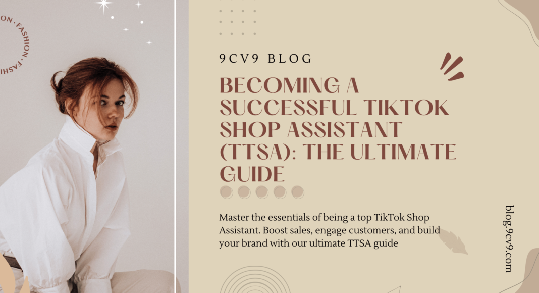 Becoming a Successful TikTok Shop Assistant (TTSA): The Ultimate Guide