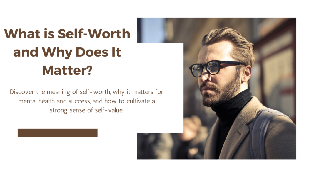 What is Self-Worth and Why Does It Matter?