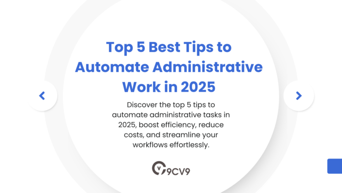 Top 5 Best Tips to Automate Administrative Work in 2025