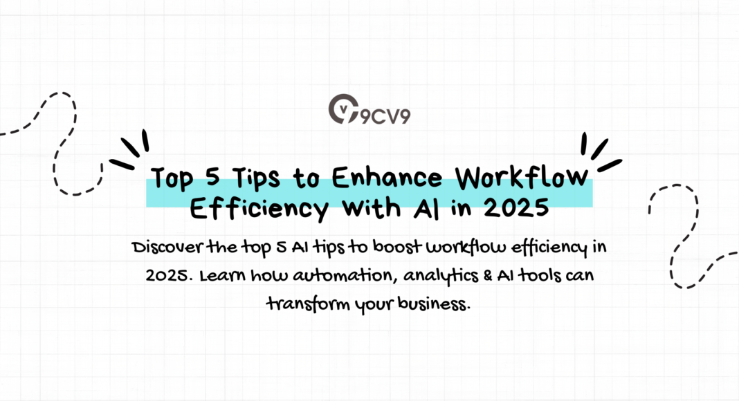 Top 5 Tips to Enhance Workflow Efficiency with AI in 2025