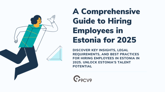 A Comprehensive Guide to Hiring Employees in Estonia for 2025