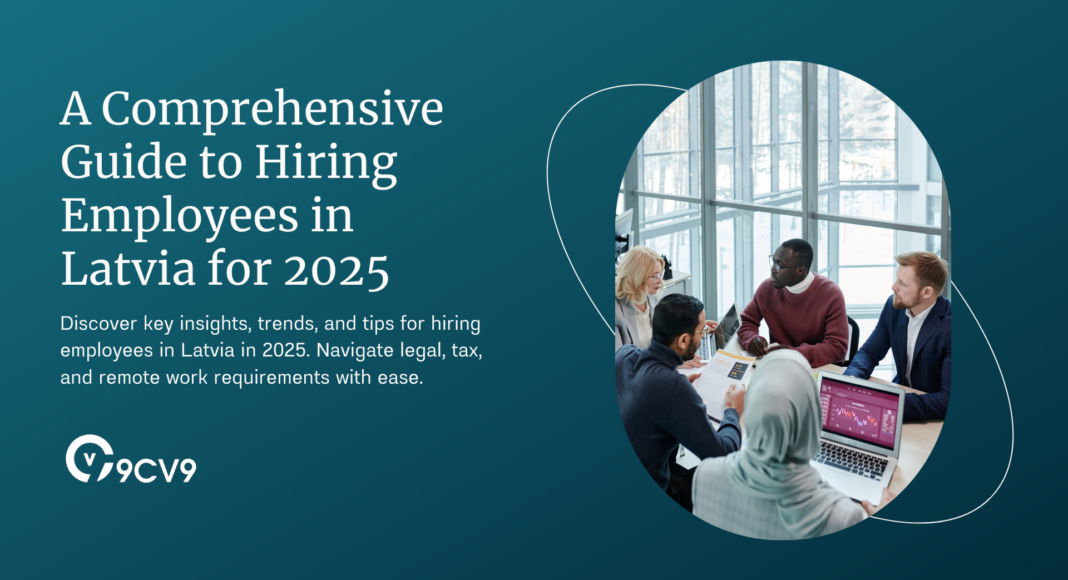 A Comprehensive Guide to Hiring Employees in Latvia for 2025