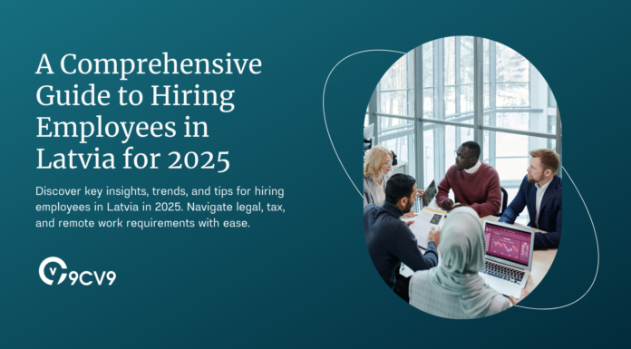 A Comprehensive Guide to Hiring Employees in Latvia for 2025 A Comprehensive Guide to Hiring Employees in Latvia for 2025
