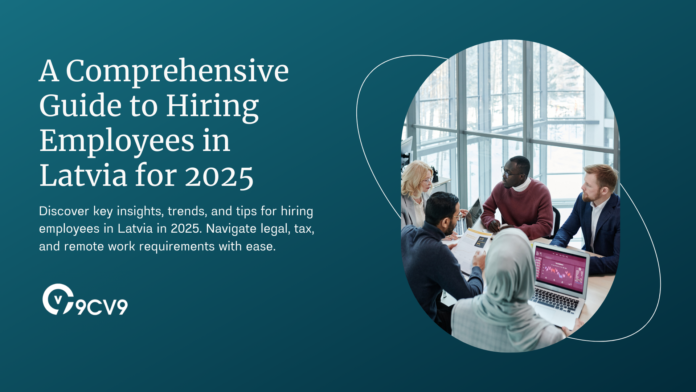 A Comprehensive Guide to Hiring Employees in Latvia for 2025