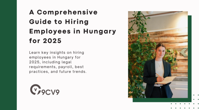 A Comprehensive Guide to Hiring Employees in Hungary for 2025 A Comprehensive Guide to Hiring Employees in Hungary for 2025
