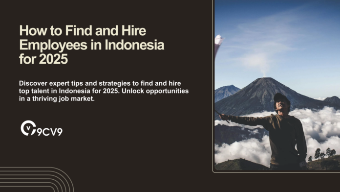 How to Find and Hire Employees in Indonesia for 2025