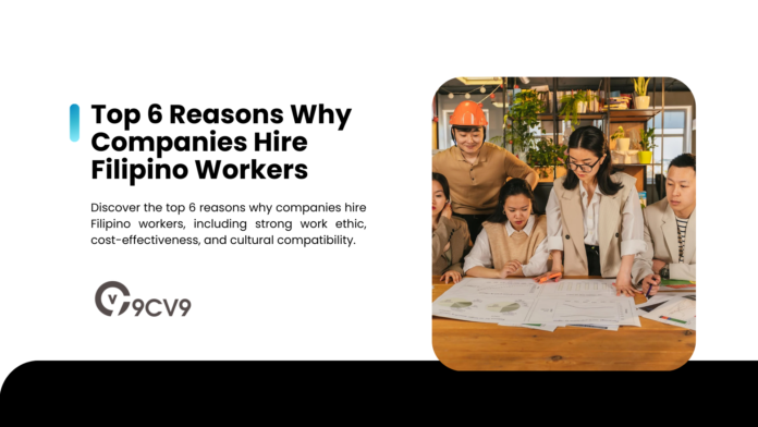 Top 6 Reasons Why Companies Hire Filipino Workers