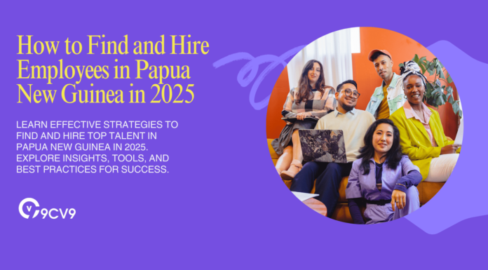 How to Find and Hire Employees in Papua New Guinea in 2025 How to Find and Hire Employees in Papua New Guinea in 2025