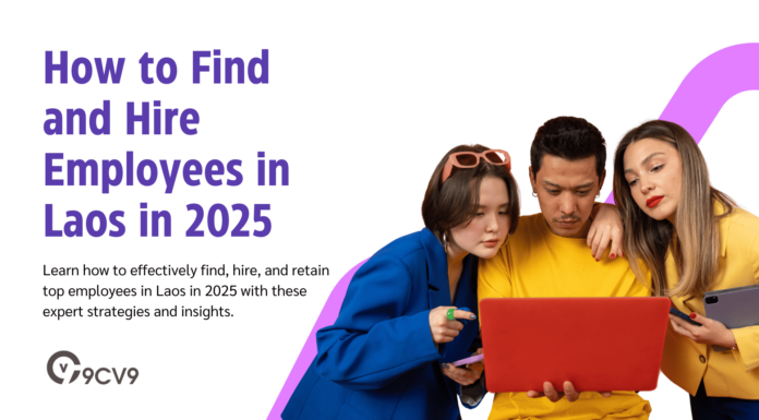How to Find and Hire Employees in Laos in 2025 How to Find and Hire Employees in Laos in 2025