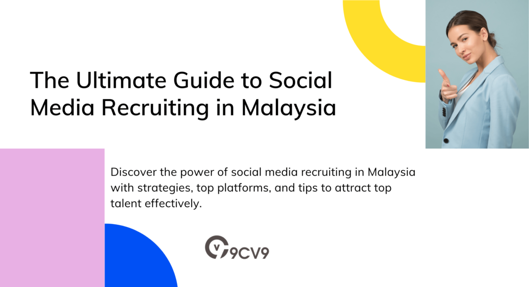 The Ultimate Guide to Social Media Recruiting in Malaysia