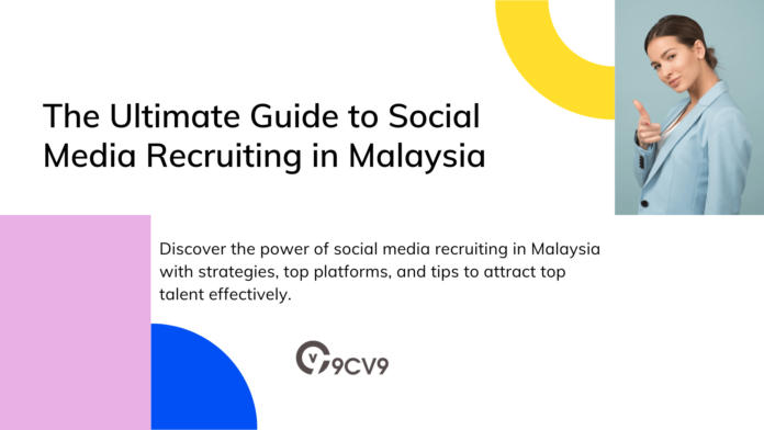 The Ultimate Guide to Social Media Recruiting in Malaysia