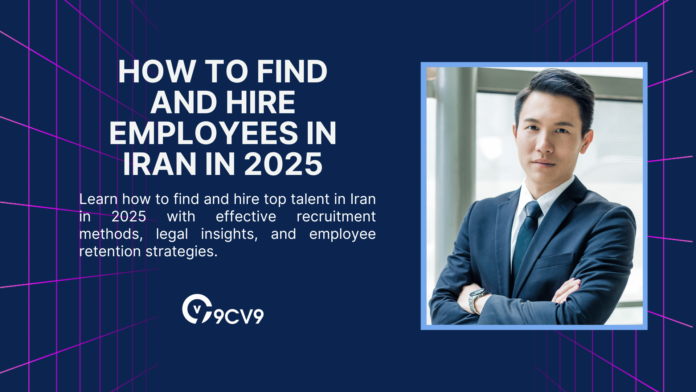 How to Find and Hire Employees in Iran in 2025