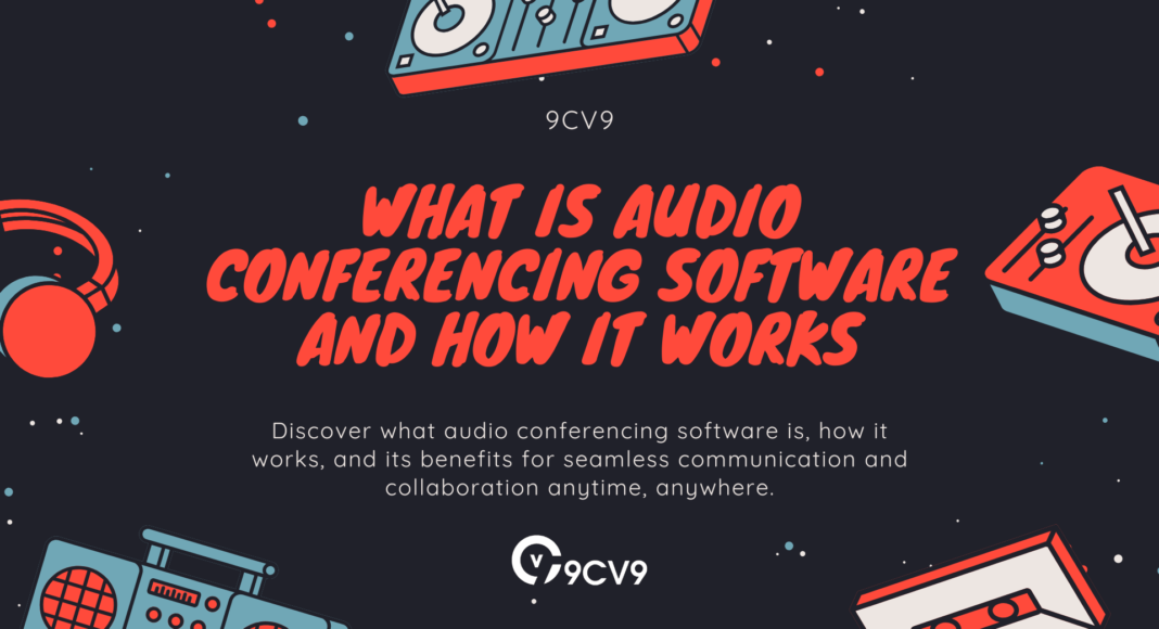 What is Audio Conferencing Software and How It Works