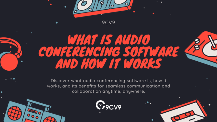 What is Audio Conferencing Software and How It Works