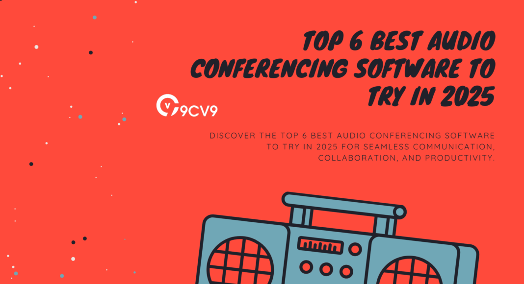 Top 6 Best Audio Conferencing Software To Try in 2025