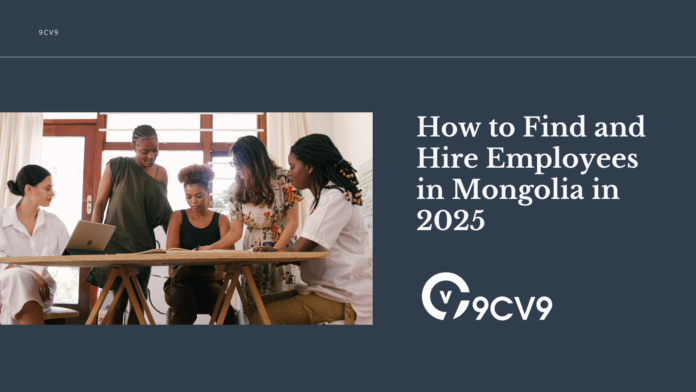 How to Find and Hire Employees in Mongolia in 2025 How to Find and Hire Employees in Mongolia in 2025